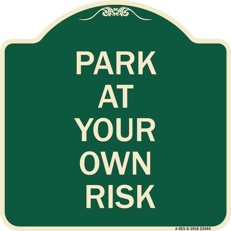Signmission Park at Your Own Risk Heavy-Gauge Aluminum Architectural Sign, 18" x 18", G-1818-23484 A-DES-G-1818-23484
